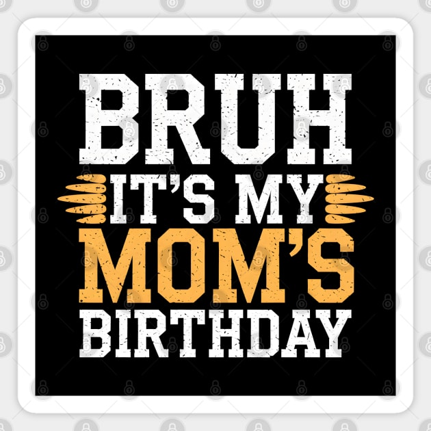 Bruh It's My Mom's Birthday Magnet by MakerMind8.2